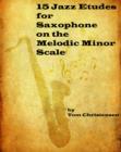 15 Jazz Etudes for Saxophone on the Melodic Minor Scale - eBook