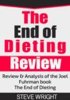 The End of Dieting Review : Review & Analysis of the Joel Fuhrman book The End of Dieting - eBook