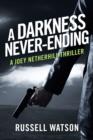 A Darkness Never-Ending : A Joey Netherhill Thriller - eBook