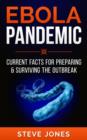 Ebola Pandemic : Current Facts For Preparing & Surviving The Outbreak - eBook