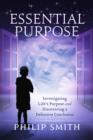 Essential Purpose : Investigating Life's Purpose and Discovering a Definitive Conclusion - eBook