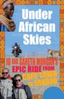Under African Skies : Jo and Gareth Morgan's Epic Ride from Cape Town to London - eBook