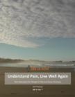 Understand Pain Live Well Again : Life Is Now (Tm) - eBook