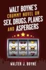 Walt Boyne's Crummy Novel On  Sex, Drugs, Planes and Aspergers - eBook
