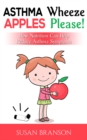 Asthma Wheeze, Apples Please! : How Nutrition Can Help Reduce Asthma Symptoms - eBook
