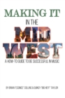Making It in the Midwest : A How to Guide to Be Successful in Music - eBook