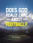 Does God Really Care About Football? : The Building of Men and a Program - As Told By a First Time Head Coach - eBook