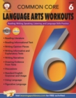 Common Core Language Arts Workouts, Grade 6 : Reading, Writing, Speaking, Listening, and Language Skills Practice - eBook