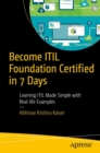 Become ITIL Foundation Certified in 7 Days : Learning ITIL Made Simple with Real-life Examples - eBook