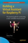 Building a Virtual Assistant for Raspberry Pi : The practical guide for constructing a voice-controlled virtual assistant - eBook