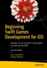 Beginning Swift Games Development for iOS : Develop 2D and 3D games Using Apple's SceneKit and SpriteKit - eBook