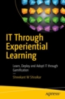 IT Through Experiential Learning : Learn, Deploy and Adopt IT through Gamification - eBook