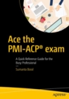 Ace the PMI-ACP(R) exam : A Quick Reference Guide for the Busy Professional - eBook