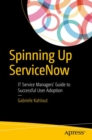 Spinning Up ServiceNow : IT Service Managers' Guide to Successful User Adoption - eBook