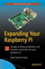 Expanding Your Raspberry Pi : Storage, printing, peripherals, and network connections for your Raspberry Pi - eBook