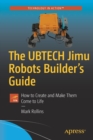The UBTECH Jimu Robots Builder's Guide : How to Create and Make Them Come to Life - Book