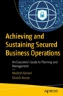 Achieving and Sustaining Secured Business Operations : An Executive's Guide to Planning and Management - eBook