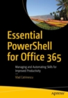 Essential PowerShell for Office 365 : Managing and Automating Skills for Improved Productivity - eBook