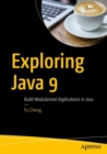 Exploring Java 9 : Build Modularized Applications in Java - eBook