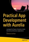 Practical App Development with Aurelia : Leverage the Power of Aurelia to Build Personal and Business Applications - eBook