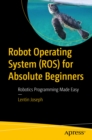 Robot Operating System (ROS) for Absolute Beginners : Robotics Programming Made Easy - eBook