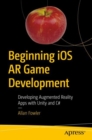 Beginning iOS AR Game Development : Developing Augmented Reality Apps with Unity and C# - eBook