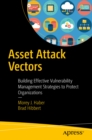 Asset Attack Vectors : Building Effective Vulnerability Management Strategies to Protect Organizations - eBook