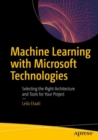 Machine Learning with Microsoft Technologies : Selecting the Right Architecture and Tools for Your Project - Book