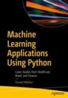 Machine Learning Applications Using Python : Cases Studies from Healthcare, Retail, and Finance - eBook