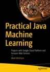 Practical Java Machine Learning : Projects with Google Cloud Platform and Amazon Web Services - eBook