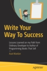 Write Your Way To Success : Lessons Learned on my Path from Ordinary Developer to Author of Programming Books That Sell - Book