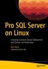 Pro SQL Server on Linux : Including Container-Based Deployment with Docker and Kubernetes - eBook