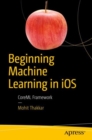 Beginning Machine Learning in iOS : CoreML Framework - eBook