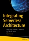 Integrating Serverless Architecture : Using Azure Functions, Cosmos DB, and SignalR Service - eBook