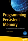 Programming Persistent Memory : A Comprehensive Guide for Developers - eBook