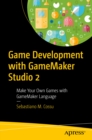 Game Development with GameMaker Studio 2 : Make Your Own Games with GameMaker Language - eBook