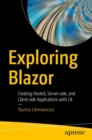 Exploring Blazor : Creating Hosted, Server-side, and Client-side Applications with C# - eBook