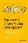 Experiment-Driven Product Development : How to Use a Data-Informed Approach to Learn, Iterate, and Succeed Faster - eBook