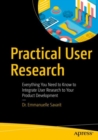 Practical User Research : Everything You Need to Know to Integrate User Research to Your Product Development - eBook