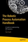The Robotic Process Automation Handbook : A Guide to Implementing RPA Systems - eBook