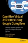 Cognitive Virtual Assistants Using Google Dialogflow : Develop Complex Cognitive Bots Using the Google Dialogflow Platform - eBook