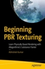 Beginning PBR Texturing : Learn Physically Based Rendering with Allegorithmic's Substance Painter - eBook