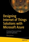 Designing Internet of Things Solutions with Microsoft Azure : A Survey of Secure and Smart Industrial Applications - eBook