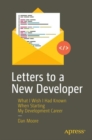 Letters to a New Developer : What I Wish I Had Known When Starting My Development Career - eBook