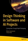 Design Thinking in Software and AI Projects : Proving Ideas Through Rapid Prototyping - eBook