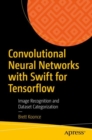 Convolutional Neural Networks with Swift for Tensorflow : Image Recognition and Dataset Categorization - eBook