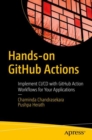 Hands-on GitHub Actions : Implement CI/CD with GitHub Action Workflows for Your Applications - eBook