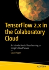 TensorFlow 2.x in the Colaboratory Cloud : An Introduction to Deep Learning on Google's Cloud Service - eBook
