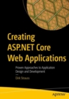 Creating ASP.NET Core Web Applications : Proven Approaches to Application Design and Development - eBook