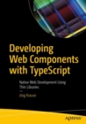 Developing Web Components with TypeScript : Native Web Development Using Thin Libraries - eBook
